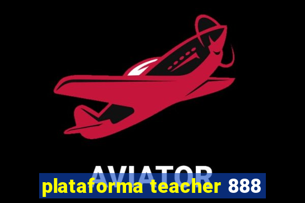 plataforma teacher 888